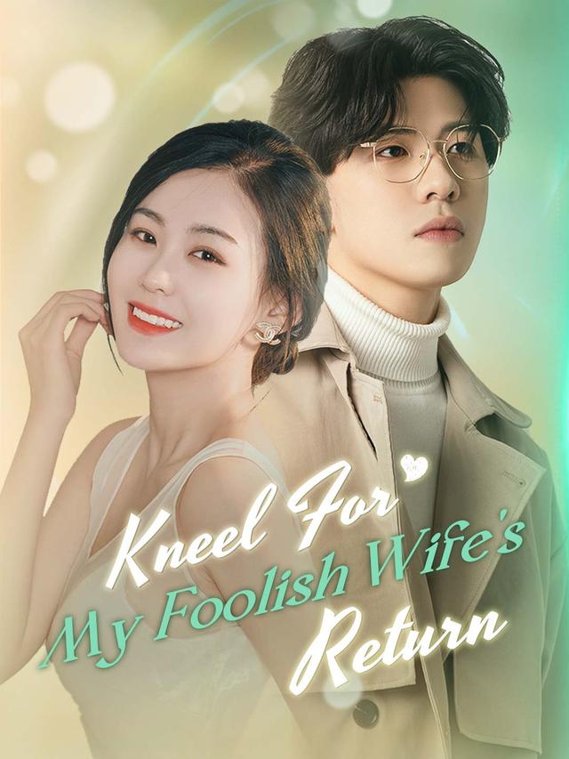 Kneel For My Foolish Wife's Return