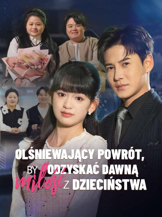 Olśniewający powrót, by odzyskać dawną miłość z dzieciństwa