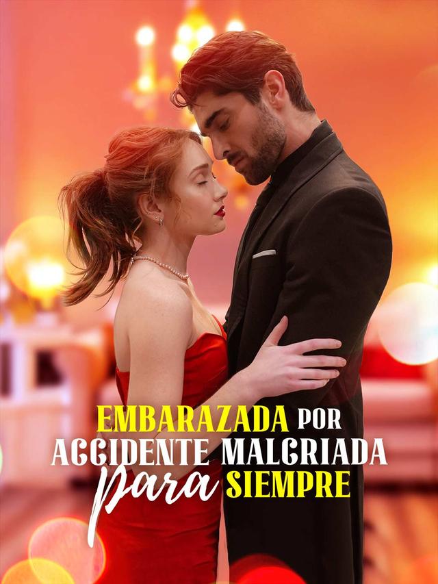 Embarazada por Accidente, Malcriada para Siempre