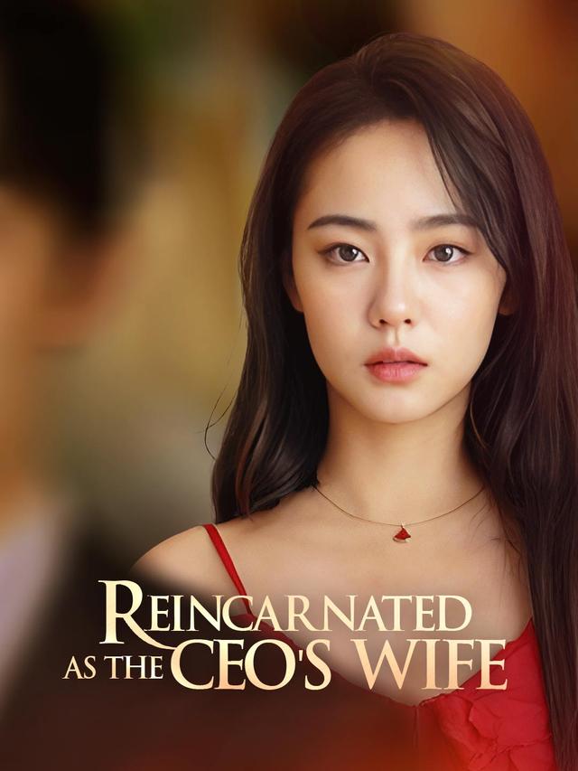 Reincarnated As The CEO s Wife Movie Watch Online ReelShort Reincarnated As The CEO s Wife Movie Watch Online ReelShort